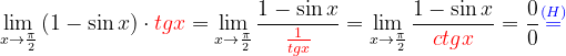 \dpi{120} \lim_{x\rightarrow \frac{\pi }{2}}\left ( 1-\sin x \right )\cdot {\color{Red} tgx}=\lim_{x\rightarrow \frac{\pi }{2}}\frac{1-\sin x}{{\color{Red} \frac{1}{tgx}}}=\lim_{x\rightarrow \frac{\pi }{2}}\frac{1- \sin x}{{\color{Red} ctgx}}=\frac{0}{0}{\color{Blue} \overset{(H)}{=}}